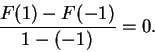 \begin{displaymath}{F(1) - F(-1) \over 1 - (-1) } = 0.\end{displaymath}