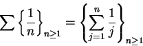 \begin{displaymath}\sum\left\{{1\over n}\right\}_{n\geq 1}=\left\{\sum_{j=1}^n{1\over
j}\right\}_{n\geq 1}\end{displaymath}