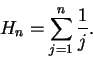 \begin{displaymath}H_n=\sum_{j=1}^n{1\over j}.\end{displaymath}