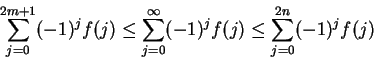 \begin{displaymath}\sum_{j=0}^{2m+1}(-1)^j
f(j)\leq\sum_{j=0}^\infty(-1)^jf(j)\leq\sum_{j=0}^{2n}(-1)^jf(j)\end{displaymath}