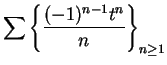 $\displaystyle {\sum\left\{{{(-1)^{n-1}t^n}\over
n}\right\}_{n\geq 1}}$