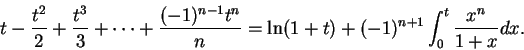 \begin{displaymath}t-{{t^2}\over 2}+{{t^3}\over 3}+\cdots+{{(-1)^{n-1}t^n}\over
n}=\ln(1+t)+(-1)^{n+1}\int_0^t{{x^n}\over {1+x}}dx.\end{displaymath}