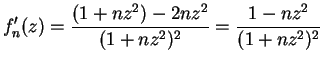 $\displaystyle {f_n'(z)={{(1+nz^2)-2nz^2}\over {(1+nz^2)^2}}={{1-nz^2}\over
{(1+nz^2)^2}}}$