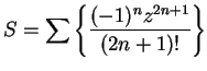 $\displaystyle {S=\sum\left\{ {{(-1)^nz^{2n+1}}\over {(2n+1)!}}\right\}}$