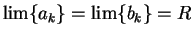 $\lim\{a_k\}=\lim\{b_k\}=R$