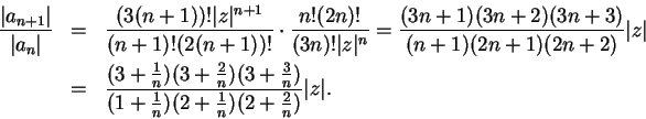 \begin{eqnarray*}
{\vert a_{n+1}\vert\over\vert a_n\vert} &=& { (3(n+1))! \vert ...
...
\over (1+{1\over n})(2+{1\over n})(2+{2\over n})} \vert z\vert.
\end{eqnarray*}
