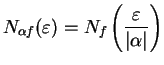 $\displaystyle {N_{\alpha f}(\varepsilon)=N_f\left({\varepsilon\over
{\vert\alpha\vert}}\right)}$
