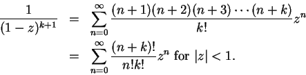 \begin{eqnarray*}
{1\over {(1-z)^{k+1}}}&=&\sum_{n=0}^\infty {{(n+1)(n+2)(n+3)\c...
...n=0}^\infty{{(n+k)!}\over {n!k!}}z^n\mbox{ for } \vert z\vert<1.
\end{eqnarray*}