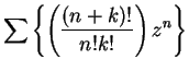 $\displaystyle {\sum\left\{\left({{(n+k)!}\over {n!k!}}\right) z^n\right\}}$