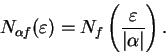 \begin{displaymath}N_{\alpha f}(\varepsilon)=N_f\left({\varepsilon\over {\vert\alpha\vert}}\right).\end{displaymath}