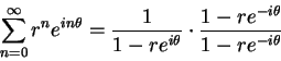 \begin{displaymath}\sum_{n=0}^\infty r^ne^{in\theta}={1\over
{1-re^{i\theta}}}\cdot{{1-re^{-i\theta}}\over {1-re^{-i\theta}}}\end{displaymath}