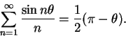 \begin{displaymath}
\sum_{n=1}^\infty{{\sin n\theta}\over n}={1\over 2}(\pi-\theta).
\end{displaymath}