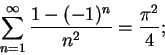 \begin{displaymath}\sum_{n=1}^\infty{{1-(-1)^n}\over {n^2}}={{\pi^2}\over 4};\end{displaymath}