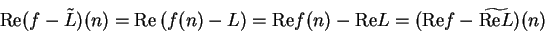 \begin{displaymath}\mbox{\rm Re}(f-\tilde L)(n)=\mbox{\rm Re}\left(f(n)-L\right)...
...-\mbox{\rm Re}L=(\mbox{\rm Re}
f-\widetilde{\mbox{\rm Re}L})(n)\end{displaymath}