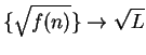 $\displaystyle {\{\sqrt{f(n)}\}\to\sqrt L}$