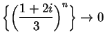 $\displaystyle { \left\{ \left( {{1+2i}\over 3}\right)^n\right\}\to 0}$