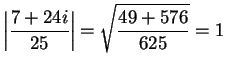 $\displaystyle { \left\vert {{7+24i}\over{25}}\right\vert=\sqrt{ {{49+576}\over
{625}}}=1}$
