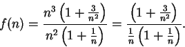 \begin{displaymath}f(n)={{n^3\left(1+{3\over {n^2}}\right)}\over {n^2\left(1+{1\...
...r {n^2}}\right)}\over { {1\over n} \left(1+{1\over n}\right)}}.\end{displaymath}
