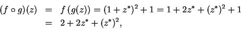 \begin{eqnarray*}
(f\circ g)(z)&=&f\left(g(z)\right)=(1+z^*)^2+1=1+2z^*+(z^*)^2+1 \\
&=&2+2z^*+(z^*)^2,
\end{eqnarray*}