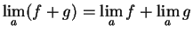 $\displaystyle {\lim_a(f+g)=\lim_af+\lim_ag}$