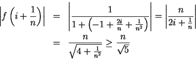 \begin{eqnarray*}
\left\vert f\left(i+{1\over n}\right)\right\vert&=&\left\vert ...
...
&=&{n\over {\sqrt{4+{1\over {n^2}}}}}\geq {n\over {\sqrt 5}}\\
\end{eqnarray*}