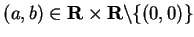 $(a,b)\in\mbox{{\bf R}}\times\mbox{{\bf R}}\backslash\{(0,0)\}$