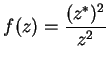 $\displaystyle {f(z)={(z^*)^2\over {z^2}} }$