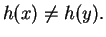 $\displaystyle h(x) \neq h(y). \mbox{{}}$