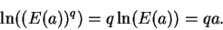 \begin{displaymath}\ln( (E(a))^q) = q\ln(E(a)) = qa.\end{displaymath}