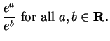 $\displaystyle {e^a \over e^b} \mbox{ for all }a,b \in \mbox{{\bf R}}.$