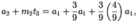 $\displaystyle a_2 + m_2t_3 = a_1 + {3\over 9}a_1 +
{3\over 9}\left({4\over 9}\right)a_1,\mbox{{}}$