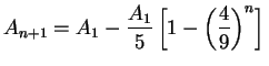 $\displaystyle A_{n+1} = A_1 - {A_1 \over 5} \left[ 1 - \left({4\over 9}
\right)^n \right] \mbox{{}}$