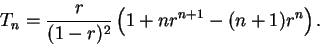 \begin{displaymath}T_n={r\over {(1-r)^2}}\left(1+nr^{n+1}-(n+1)r^n\right).\end{displaymath}