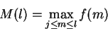 \begin{displaymath}M(l)=\max_{j\leq m\leq l}f(m)\end{displaymath}