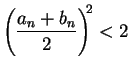 $\displaystyle {\left( {{a_n+b_n}\over 2}\right)^{\!\!2}<2}$