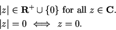 \begin{eqnarray*}
&\;&\vert z\vert\in\mbox{${\mbox{{\bf R}}}^{+}$}\cup\{0\} \mbo...
...\;&\vert z\vert=0\hspace{1ex}\Longleftrightarrow\hspace{1ex}z=0.
\end{eqnarray*}