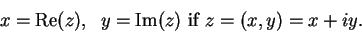 \begin{displaymath}x=\mbox{\rm Re}(z),\;\; y=\mbox{\rm Im}(z) \mbox{ if } z=(x,y)=x+iy.\end{displaymath}