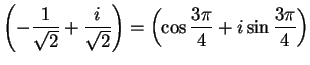 $\displaystyle {\left(-{1\over {\sqrt 2}}+{i\over {\sqrt
2}}\right)=\left(\cos {{3\pi}\over 4}+i\sin{{3\pi}\over 4}\right)}$