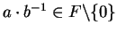 $a\cdot b^{-1}\in F\backslash \{0\}$