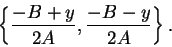 \begin{displaymath}\left\{ {{-B+y}\over {2A}},{{-B-y}\over {2A}}\right\}.\end{displaymath}