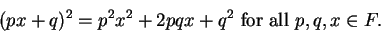 \begin{displaymath}(px+q)^2=p^2x^2+2pqx+q^2 \mbox{ for all } p,q,x\in F.\end{displaymath}