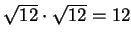 $\sqrt{12} \cdot \sqrt{12}
= {12}$