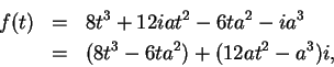 \begin{eqnarray*}
f(t)&=&8t^3+12iat^2-6ta^2-ia^3\\
&=&(8t^3-6ta^2)+(12at^2-a^3)i,
\end{eqnarray*}