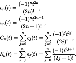 \begin{eqnarray*}
&\;&c_n(t)={{(-1)^nt^{2n}}\over {(2n)!}},\\
&\;&s_n(t)={{(-1)...
...=\sum_{j=0}^ns_j(t)=\sum_{j=0}^n{{(-1)t^{2j+1}}\over {(2j+1)!}}.
\end{eqnarray*}