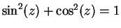 $\sin^2(z) + \cos^2(z) = 1$