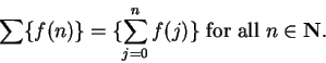 \begin{displaymath}\sum\{f(n)\}=\{\sum_{j=0}^nf(j)\}\mbox{ for all } n\in\mbox{{\bf N}}.\end{displaymath}