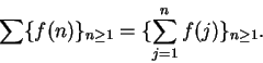 \begin{displaymath}\sum\{f(n)\}_{n\geq 1}=\{\sum_{j=1}^nf(j)\}_{n\geq 1}.\end{displaymath}