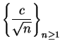 $\displaystyle {\left\{ {c\over {\sqrt n}}\right\}_{n\geq 1}}$