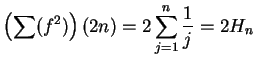 $\displaystyle {\left(\sum(f^2)\right)(2n)=2\sum_{j=1}^n{1\over j}=2H_n}$