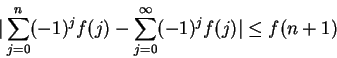 \begin{displaymath}\vert\sum_{j=0}^n (-1)^jf(j)-\sum_{j=0}^\infty(-1)^jf(j)\vert\leq f(n+1)\end{displaymath}